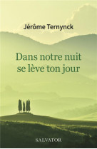 DANS NOTRE NUIT SE LEVE TON JOUR - JEROME TERNYNCK - SALVATOR