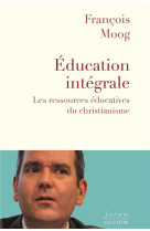 EDUCATION INTEGRALE RESSOURCES EDUCATIVES DU CHRISTIANISME - MOOG FRANCOIS - SALVATOR