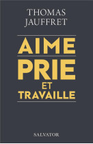 AIME, PRIE ET TRAVAILLE - THOMAS JAUFFRET - SALVATOR