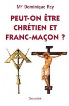 PEUT-ON ETRE CHRETIEN ET FRANC-MACON ? - DOMINIQUE REY (MGR) - SALVATOR