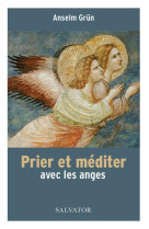 PRIER ET MEDITER AVEC LES ANGES - GRUN ANSELM - SALVATOR