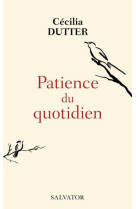 PATIENCE DU QUOTIDIEN - DUTTER CECILIA - SALVATOR