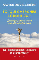 TOI QUI CHERCHES LE BONHEUR. L-EVANGILE, UNE RESSOURCE POUR AFFRONTER LES CRISES - VERCHERE (DE) XAVIER - SALVATOR