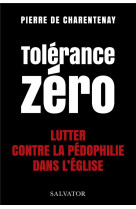 TOLERANCE ZERO. LUTTER CONTRE LA PEDO-CRIMINALITE DANS L-EGLISE - CHARENTENAY (DE) PIE - SALVATOR