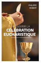 DECOUVRIR LA LITURGIE DE EUCHARISTIQUE - ROBERT PHILIPPE - SALVATOR