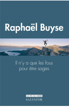 IL N-Y A QUE LES FOUS POUR ETRE SAGES - BUYSE RAPHAEL - SALVATOR