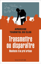 TRANSMETTRE OU DISPARAITRE - MANIFESTE D UN PROF ARTISAN - TOURNYOL DU CLOS AMB - SALVATOR