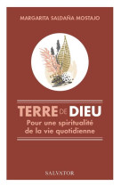 TERRE DE DIEU. UNE SPIRITUALITE DE LA VIE QUOTIDIENNE - MARGARITA SALDANA MO - SALVATOR