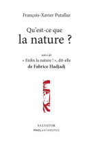 QU-EST-CE QUE LA NATURE ? SUIVI DE ENFIN LA NATURE ! DIT-ELLE - PUTALLAZ - SALVATOR