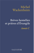 BREVES HOMELIES ET PRIERES D-EVANGILE ANNEE C - WACKENHEIM MICHEL - SALVATOR