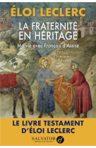 FRATERNITE EN HERITAGE / MA VIE AVEC FRANCOIS D-ASSISE - LECLERC ELOI - SALVATOR