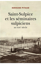 SAINT-SULPICE ET LES SEMINAIRES SULPICIENS, XIXE SIECLE - PITAUD BERNARD - SALVATOR