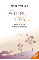 AIMER C-EST... PETIT LIVRE DE L-AMOUR VERITABLE - MARC VAILLOT - SALVATOR