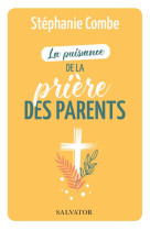 PUISSANCE DE LA PRIERE DES PARENTS - COMBE STEPHANIE - SALVATOR