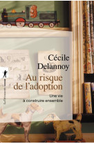 AU RISQUE DE L-ADOPTION - UNE VIE A CONSTRUIRE ENSEMBLE - DELANNOY/LEVINE - LA DECOUVERTE