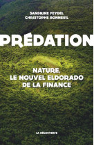 PREDATION, NATURE, LE NOUVEL ELDORADO - FEYDEL/BONNEUIL - La Découverte