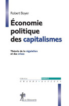 ECONOMIE POLITIQUE DES CAPITALISMES - BOYER ROBERT - La Découverte