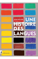 UNE HISTOIRE DES LANGUES ET DES PEUPLES QUI LES PARLENT - SELLIER JEAN - LA DECOUVERTE