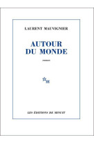 AUTOUR DU MONDE - Laurent Mauvignier - MINUIT