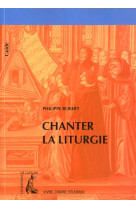 CHANTER LA LITURGIE - ROBERT PHILIPPE - ATELIER