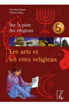 ARTS ET LES RITES RELIGIEUX 5E JEUNE (NED) - MOOG/RIEUF - ATELIER