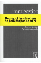 IMMIGRATION, POURQUOI LES CHRETIENS NE PEUV ENT PAS SE TAIRE - MEDEVIELLE/SOULAGE - ATELIER