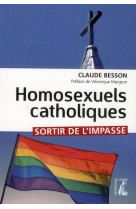 HOMOSEXUELS CATHOLIQUES SORTIR DE L IMPASSE - BESSON CLAUDE - ATELIER