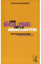 EGLISE DE LA RENCONTRE COMPAGNONAGE ET PART ENARIAT (UNE) - BROSSET AGATHE - Ed. de l'Atelier