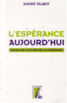 ESPERANCE AUJOURD-HUI (L-)  UNE CULTURE DE LA CONFIANCE - TALBOT ANDRE - Ed. de l'Atelier