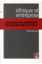 ETHIQUE ET ENTREPRISE POURQUOI LES CHRETIEN S NE PEUVENT PAS - RENOUARD CECILE - Ed. de l'Atelier