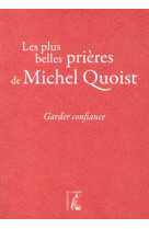 GARDER CONFIANCE / LES PLUS BELLES PRIERES DE MICHEL QUOIST - QUOIST MICHEL - Ed. de l'Atelier