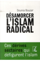 DESAMORCER L-ISLAM RADICAL - BOUZAR DOUNIA - Ed. de l'Atelier