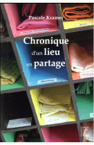 CHRONIQUE D-UN LIEU EN PARTAGE - KRAMER PASCALE - Ed. de l'Atelier