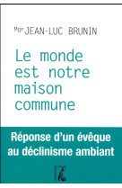 MONDE EST NOTRE MAISON COMMUNE (LE) - BRUNIN JEAN-LUC - Ed. de l'Atelier