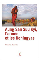 AUNG SAN SUU KYI, L-ARMEE ET LES ROHINGYAS - DEBOMY FREDERIC - ATELIER