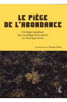 PIEGE DE L-ABONDANCE / L-ECOLOGIE POPULAIRE FACE A L-EXTRACTIVISME EN AMERIQUE LATINE - PINET NICOLAS - NC