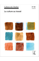 CAHIERS DE L-ATELIER NO 561 / LA CULTURE AU TRAVAIL - COLLECTIF - NC