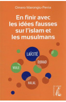 EN FINIR AVEC LES IDEES FAUSSES SUR L-ISLAM ET LES MUSULMANS - NOUVELLE EDITION MISE A JOUR ET AUGME - MARONGIU-PERRIA O. - ATELIER