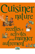 CUISINER NATURE / RECETTES ET ACTIVITES POUR MANGER AUTREMENT. - COLLECTIF - PRESSES IDF