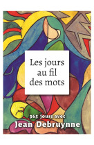 JOURS AU FIL DES MOTS (LES) - JEAN DEBRUYNNE - Presses d'Ile-de-France