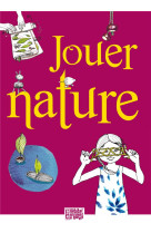 JOUER NATURE - MICHE SCRIVE - Presses d'Ile-de-France