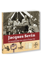 JACQUES SEVIN, AME DU SCOUTISME CATHOLIQUE (PROVISOIRE) - LES SOEURS DE LA SAI - PRESSES IDF