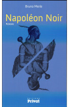 NAPOLEON NOIR (LE) - MERLE BRUNO - Privat SAS