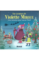 UNE SEMAINE POUR SAUVER NOEL / UNE AVENTURE DE VIOLETTE MIRGUE - MALLARD MC - Privat SAS