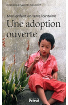 ADOPTION OUVERTE / MON ENFANT EN TERRE LOIN - MARTRE-MICALEFF/FINE - PRIVAT