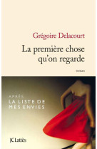 PREMIERE CHOSE QU-ON REGARDE (LA) - DELACOURT GREGOIRE - Lattès