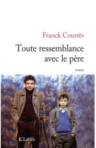 TOUTE RESSEMBLANCE AVEC LE PERE - COURTES FRANCK - Lattès