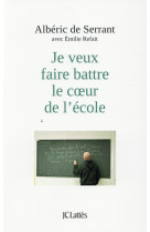 JE VEUX FAIRE BATTRE LE COEUR DE L-ECOLE - SERRANT ALBERIC - Lattès