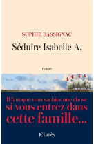 SEDUIRE ISABELLE A. - BASSIGNAC SOPHIE - Lattès