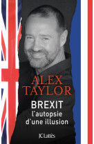 BREXIT L-AUTOPSIE D-UNE ILLUSION - TAYLOR ALEX - CERF